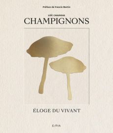 Champignons. Eloge du vivant - Chauveau Loïc - Martin Francis