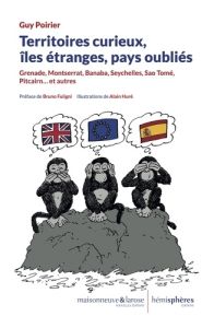 Territoire curieux, îles étranges, pays oubliés - Poirier Guy - Fuligni Bruno - Huré Alain