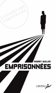 Emprisonnées. Dix femmes, dix pays, dix histoires - Guiller Audrey