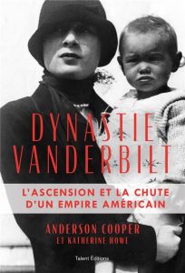 Dynastie Vanderbilt. L'ascension et la chute d'un empire américain - Cooper Anderson - Howe Katherine - Berge Grégory