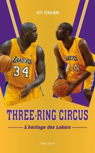 Three-Ring Circus. L'héritage des Lakers - Pearlman Jeff