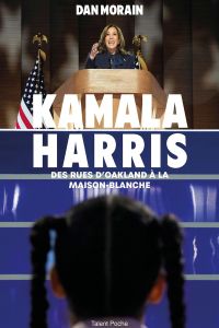 Kamala Harris. Des rues d'Oakland à la Maison-Blanche - Dan Morain - Berge Grégory - Lemoine Titouan