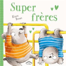 Super frères - Brown Alison - Leroy Lyse