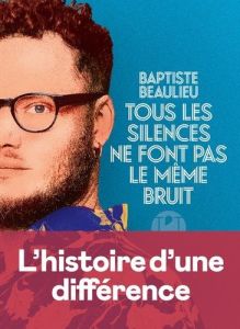 Tous les silences ne font pas le même bruit - Beaulieu Baptiste