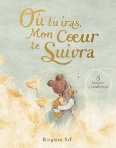 Où tu iras, mon coeur te suivra. 8 histoires de tendresse - Sif Birgitta - Vassallo Rose-Marie