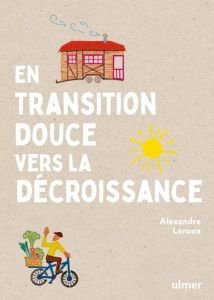 En transition douce vers la décroissance - Leroux Alexandre