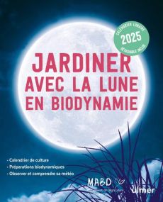 Jardiner avec la Lune en biodynamie. Edition 2025 - Dreyfus Laurent - Duprat Guillaume