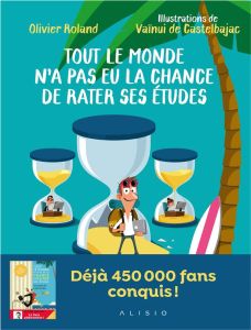 Tout le monde n'a pas eu la chance de rater ses études. Tome 1, Apprendre en s'amusant ou comment s' - Roland Olivier - Castelbajac Vaïnui de - Niel Xavi