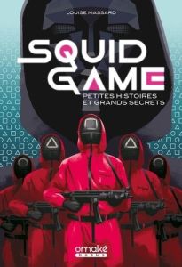 Squid Game. Petites histoires et grand secrets - Massard Louise