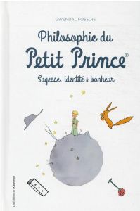 Philosophie du Petit Prince. Sagesse, identité et bonheur - Fossois Gwendal