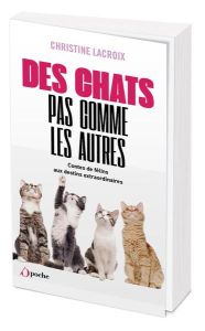 Des chats pas comme les autres. Contes de félins aux destins extraordinaires - Lacroix Christine