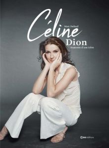 Céline Dion. Anatomie d'une icône - D'enfant prodige à Diva - Dufaud Marc - Belrose Xavier