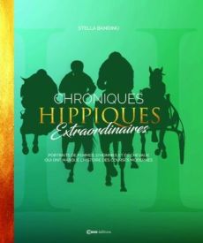 Chroniques hippiques extraordinaires. Portraits de femmes, d'hommes et de chevaux qui ont marqué l'h - Bandinu Stella - Thalmann Soumillon Sophie