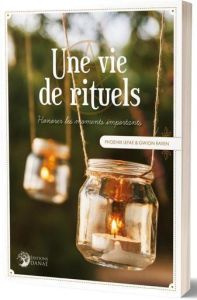 Une vie de rituels. Honorer les moments importants - Raven Gwion - Lefae Phoenix - Rubière Clélia E.