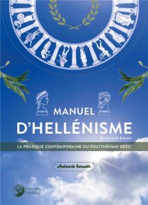 Manuel d'hellénisme. La pratique contemporaine du polythéisme grec, Edition revue et corrigée - Seranill Antinoüs