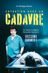 Entretien avec un cadavre. Un médecin légiste fait parler les morts - Boxho Philippe