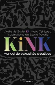 Kink. Manuel de sexualités créatives - Sade Axelle de - Tshiteya Meta - Polaris Stella