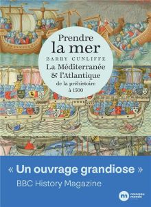 Prendre la mer. La Méditerranée & l'Atlantique de la préhistoire à 1500 - Cunliffe Barry - Galliou Patrick