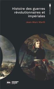 Histoire des guerres révolutionnaires et impériales. 1789-1815 - Marill Jean-Marc