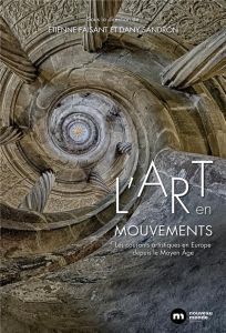 L'art en mouvements. Les courants artistiques en Europe depuis le Moyen Age - Faisant Etienne - Sandron Dany