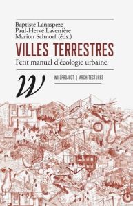 Villes terrestres. Petit manuel d'écologie urbaine - Lavessière Paul-Hervé - Lanaspeze Baptiste - Schno