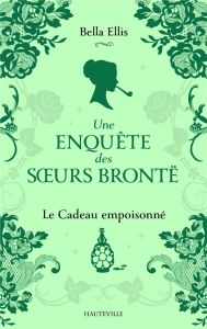 Une enquête des soeurs Brontë/04/Le Cadeau empoisonné - Ellis Bella