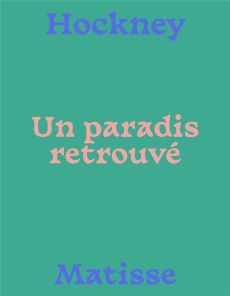 Un paradis retrouvé. Hockney - Matisse, Edition bilingue français-anglais - Grammont Claudine - Hockney David
