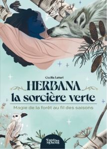 Herbana, la sorcière verte. Magie de la forêt au fil des saisons - Lattari Cecilia