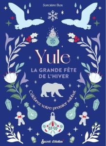 Yule, la grande fête de l'hiver. Célébrez votre premier sabbat - Collectif