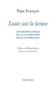 Louée soit la lecture. Lettre sur le rôle de la littérature dans la formation - FRANCOIS/MARX