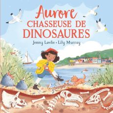 Aurore, chasseuse de dinosaures - Lovlie Jenny - Murray Lily