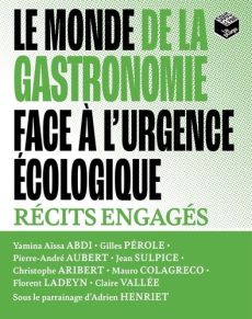 Le monde de la gastronomie face à l'urgence écologique. Récits engagés - Abdi Yamina Aïssa - Pérole Gilles - Aubert Pierre-