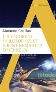 ILS VECURENT PHILOSOPHES ET FIRENT BEAUCOUP D'HEUREUX - CHAILLAN MARIANNE