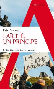 Laïcité, un principe. De l'Antiquité au temps présent - Anceau Eric