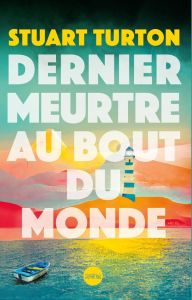 Dernier meurtre au bout du monde - Turton Stuart - Colin-Kapen Cindy