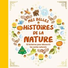 Mes belles histoires de la nature. 12 histoires pour découvrir les cycles naturels - Taylor Katie - Hemsley Eleanor - Bohórquez Gisela