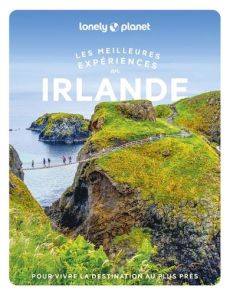 Les meilleures expériences en Irlande. Avec 1 Plan détachable - Albiston Isabel - Bolger Jillian - Le Nevez Cather