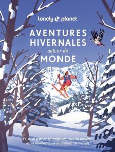 Aventures hivernales autour du monde. En ski de piste ou de randonnée, avec des raquettes ou un snow - Pickard Piers - di Paolo Daniel - Pironin Virginie