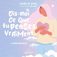 Dis-moi ce que tu penses vraiment. Livre-oracle - Fiol Amélie