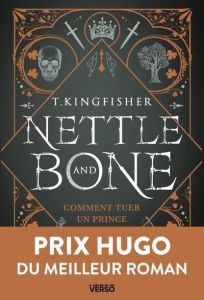 Nettle & Bone. Comment tuer un prince - Kingfisher T. - Demoulin Axelle - Ancion Nicolas