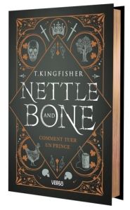 Nettle & Bone. Comment tuer un prince, Edition collector - Kingfisher T. - Demoulin Axelle - Ancion Nicolas