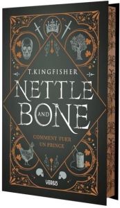 Nettle & Bone. Comment tuer un prince, Edition collector - Kingfisher T. - Demoulin Axelle - Ancion Nicolas