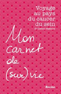 Mon carnet de (sur)vie. Voyage au pays du cancer du sein - Hubinont Corinne - Piccart Martine - Lengelé Benoî