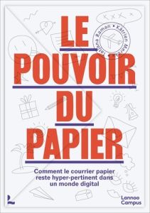 Le pouvoir du papier . Comment le courrier papier reste hyper-pertinent dans un monde digital - Merckx Katrien - Raman Tatjana