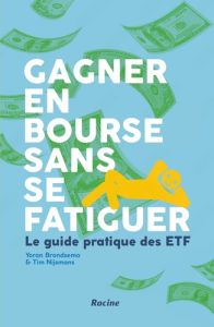 Gagner en bourse sans se fatiguer. Le guide pratique des ETF, Edition - Brondsema Yoran - Nijmans Tim