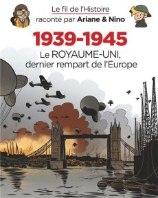 Le fil de l'Histoire raconté par Ariane et Nino : 1939-1945 - Le Royaume-Uni, dernier rempart - Erre Fabrice - Savoia Sylvain