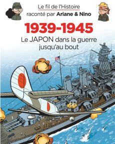 Le fil de l'Histoire raconté par Ariane et Nino - 1939-1945 : Le Japon dans la guerre jusqu'au bout - Erre Fabrice - Savoia Sylvain