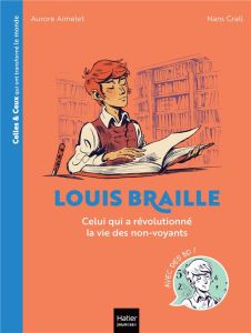 Louis Braille. Celui qui a révolutionné la vie des non-voyants - Aimelet Aurore - Grall Nans