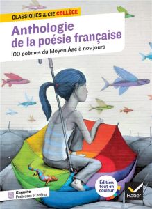 Anthologie de la poésie française. 100 poèmes du Moyen Age à nos jours - Cossa Blandine