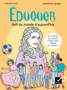 Eduquer : Défi du monde d'aujourd'hui. Et si élever un enfant, c'était aussi s'élever soi-même ? - Fachan Noémie